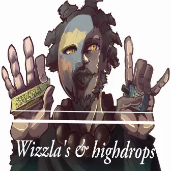 Wizzla's & Highdrops by Har-Q