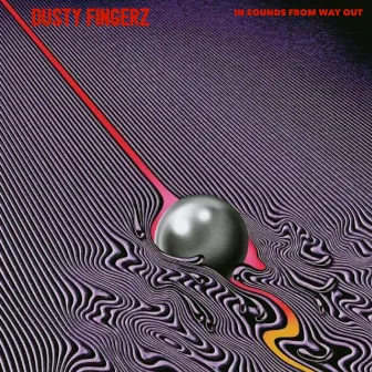 IN SOUNDS FROM WAY OUT by Dusty Fingerz