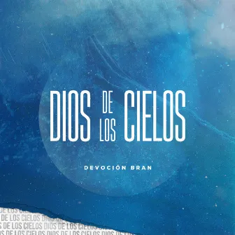 Dios de los Cielos by Devoción Bran