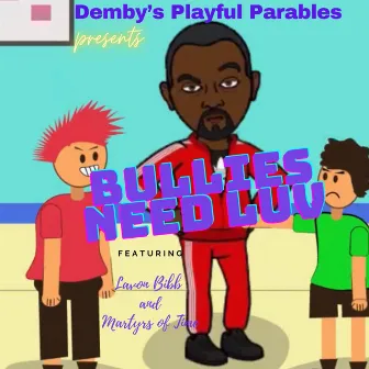 Bullies Need Luv by Demby's Playful Parables