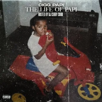 The Life of Papi by Ciggpapi