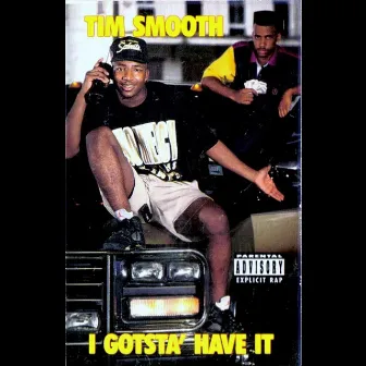 I Gotsta Have It by Tim Smooth