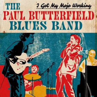 I Got My Mojo Working by The Paul Butterfield Blues Band