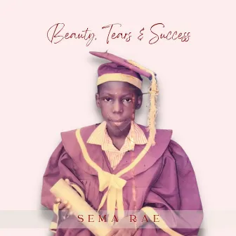 Beauty, Tears and Success by Sema Rae