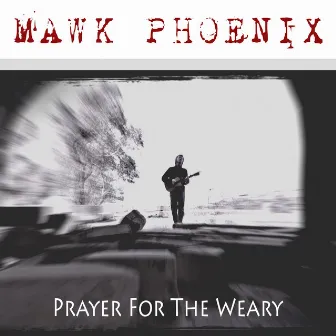 Prayer for the Weary by Mawk Phoenix