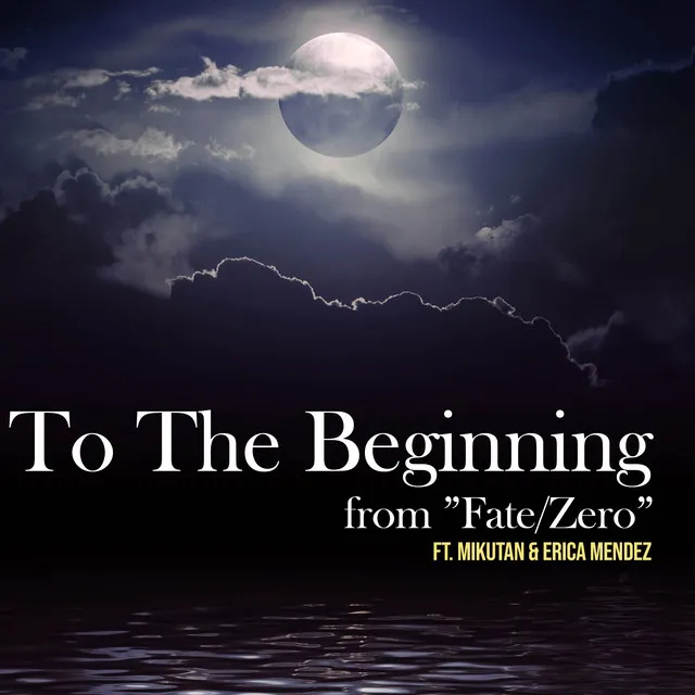 To The Beginning (From "Fate/Zero")