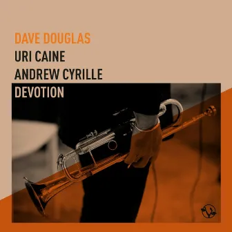 Devotion (feat. Uri Caine & Andrew Cyrille) by Dave Douglas