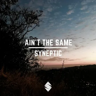 Ain't the Same by Syneptic