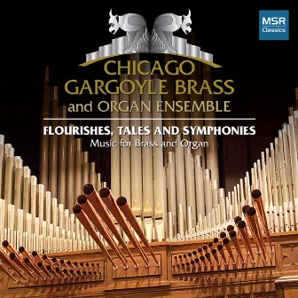 Flourishes, Tales and Symphonies: Music for Brass and Organ by Chicago Gargoyle Brass and Organ Ensemble