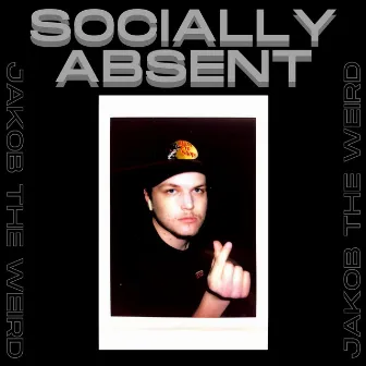 SOCIALLY ABSENT by Jakob the Weird