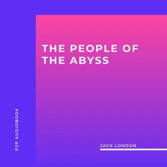 The People of the Abyss (Unabridged) by Jack London