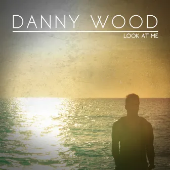 Look at Me by Danny Wood