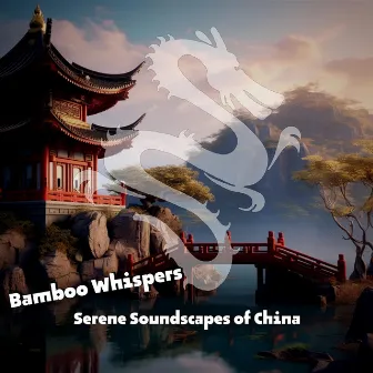 Bamboo Whispers: Serene Soundscapes of China by China Ambient Lounge