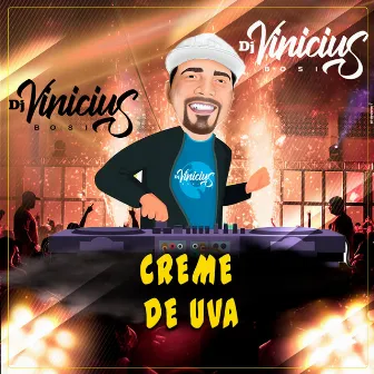 CREME DE UVA (PAIVA, PAULIN, BOSI MIXER) by Dj Vinicius Bosi