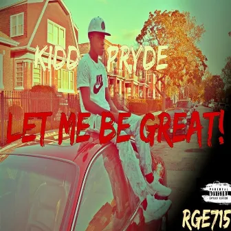 Let Me Be Great by Kidd Pryde