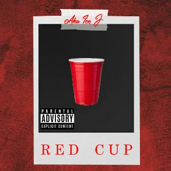 Red Cup by Aka Ice J