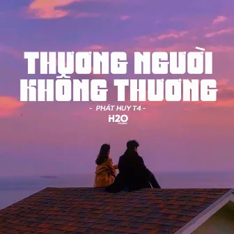 Thương Người Không Thương (Lofi Ver.) by Phát Huy T4