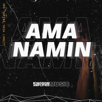 Ama Namin by Kingdom Amplified Music