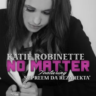 No Matter (feat. Supreem da Rezarekta') by Katie Robinette