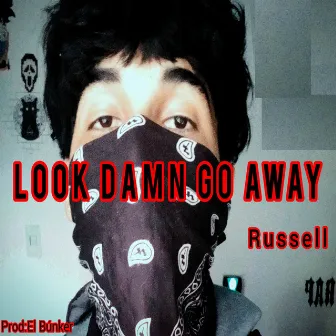 Look Damn Go Away by Russell