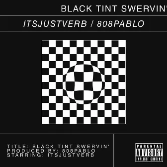 BLACK TINT SWERVIN by ITSJUSTVERB