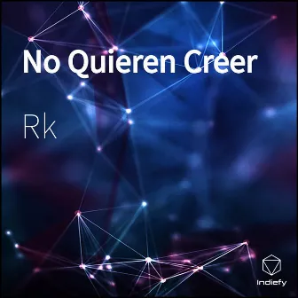 No Quieren Creer by R.k