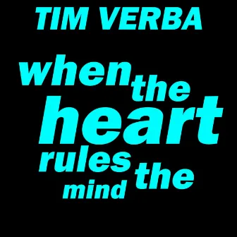 When the heart rules the mind by Tim Verba