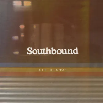 Southbound by Sir Bishop