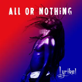 All or Nothing by Lyrikal