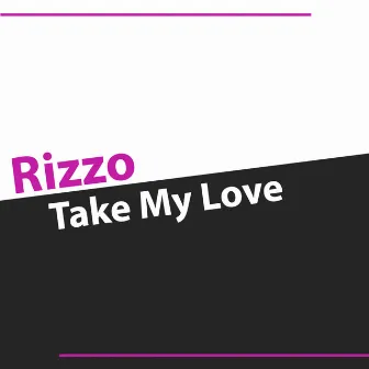 Take My Love - Single by Rizzo