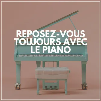 Reposez-vous toujours avec le piano by Oasis de piano musique