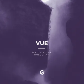 Watching Me / Hologram by Vue