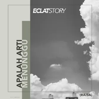 Apalah Arti Menunggu (Cover) by Eclat Story