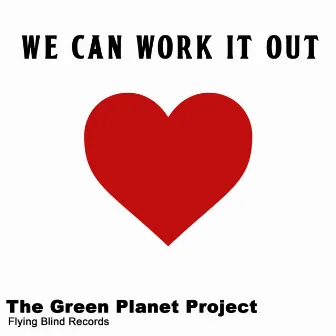 We Can Work It Out by The Green Planet Project