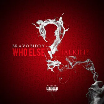 Who Else Talkin?? by Bravo Biddy