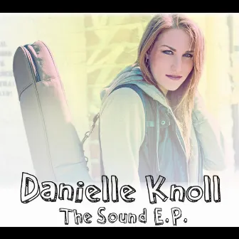 The Sound E.P. by Danielle Knoll