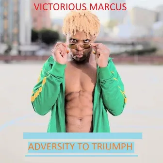 Adversity To Triumph by Victorious Marcus