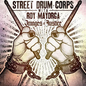 Images of Justice (feat. Roy Mayorga) by Street Drum Corps