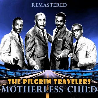 Motherless Child (Remastered) by The Pilgrim Travelers