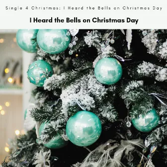 I Heard the Bells on Christmas Day by Single 4 Christmas: I Heard the Bells on Christmas Day