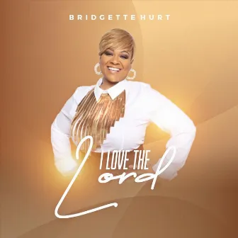 I Love the Lord by Bridgette Hurt