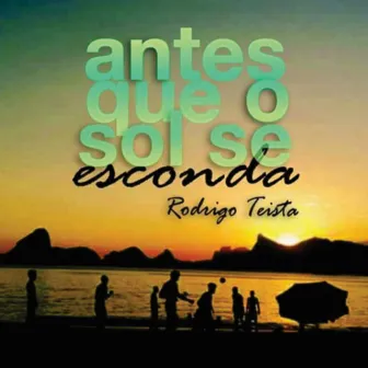 Antes Que o Sol Se Esconda by Rodrigo Teista