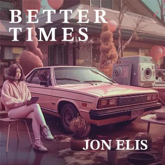 Better Times by Jon Elis