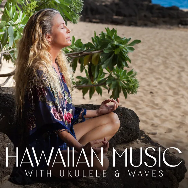 Hawaiian Music with Ukulele & Waves: Anti Stress Relaxing Music, Serenity, Hakalau Meditation