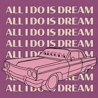 All I Do Is Dream by Alcoda