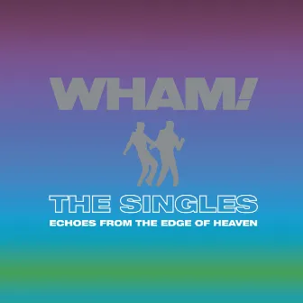 The Singles: Echoes from the Edge of Heaven by Wham!