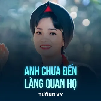 Anh Chưa Đến Làng Quan Họ by Tường Vy