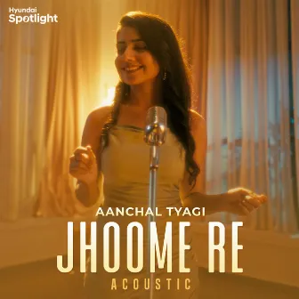 Jhoome Re (Acoustic) by Aanchal Tyagi