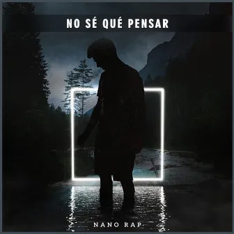 No Sé Qué Pensar by Nano Rap