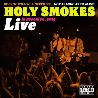 Rock 'N' Roll Will Never Die... Not As Long As I'm Alive: Live in Brooklyn, 2016 (Live at The Gateway, Brooklyn, NY) by Holy Smokes